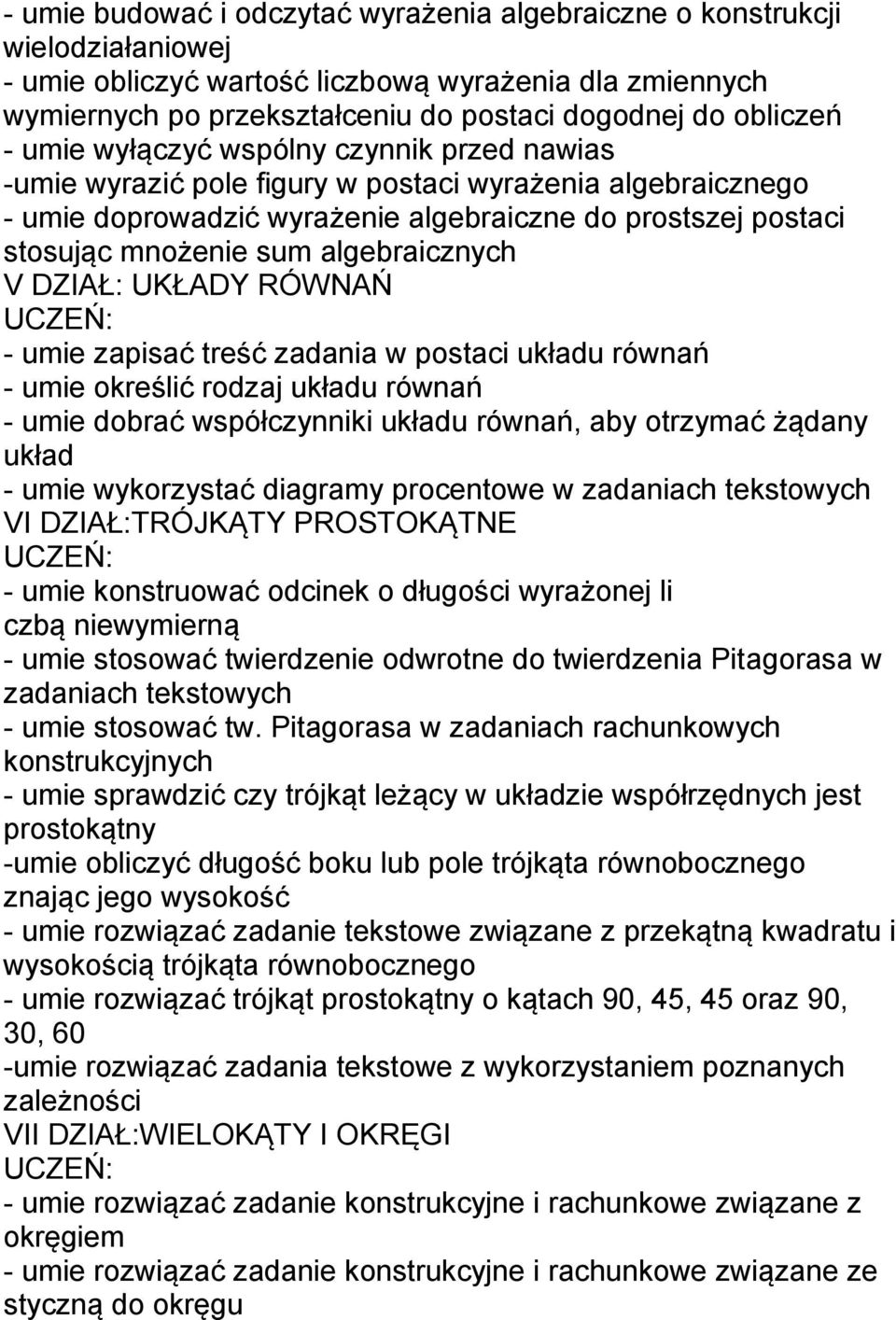 algebraicznych V DZIAŁ: UKŁADY RÓWNAŃ - umie zapisać treść zadania w postaci układu równań - umie określić rodzaj układu równań - umie dobrać współczynniki układu równań, aby otrzymać żądany układ -
