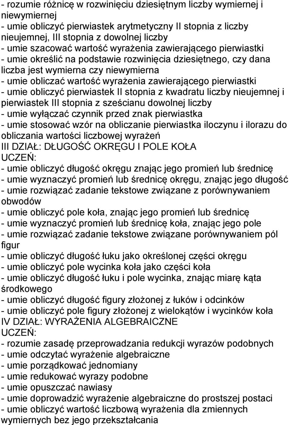 pierwiastki - umie obliczyć pierwiastek II stopnia z kwadratu liczby nieujemnej i pierwiastek III stopnia z sześcianu dowolnej liczby - umie wyłączać czynnik przed znak pierwiastka - umie stosować