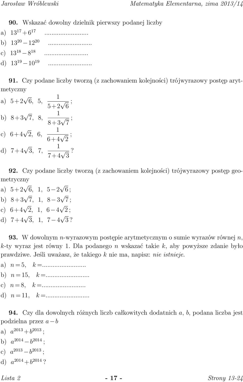 Czy podane liczby tworzą (z zachowaniem kolejności) trójwyrazowy postęp geometryczny a) 5+2 6, 1, 5 2 6 ; b) 8+3 7, 1, 8 3 7 ; c) 6+4 2, 1, 6 4 2 ; d) 7+4 3, 1, 7 4 3? 93.