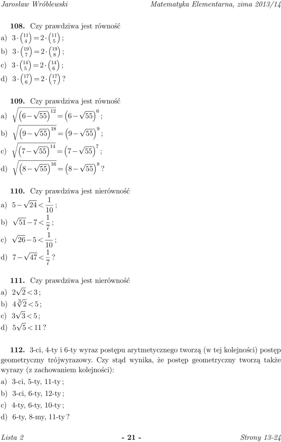 Czy prawdziwa jest nierówność a) 5 24 < 1 10 ; b) 51 7 < 1 7 ; c) 26 5 < 1 10 ; d) 7 47 < 1 7? 111. Czy prawdziwa jest nierówność a) 2 2 < 3 ; b) 4 3 2 < 5 ; c) 3 3 < 5 ; d) 5 5 < 11? 112.