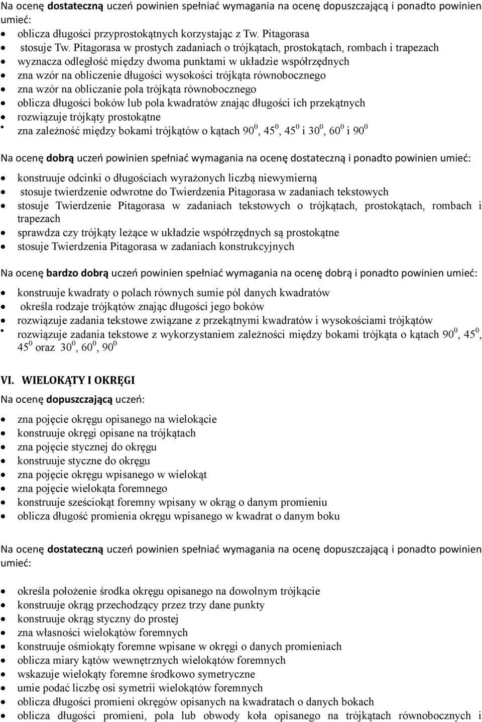 równobocznego zna wzór na obliczanie pola trójkąta równobocznego oblicza długości boków lub pola kwadratów znając długości ich przekątnych rozwiązuje trójkąty prostokątne zna zależność między bokami