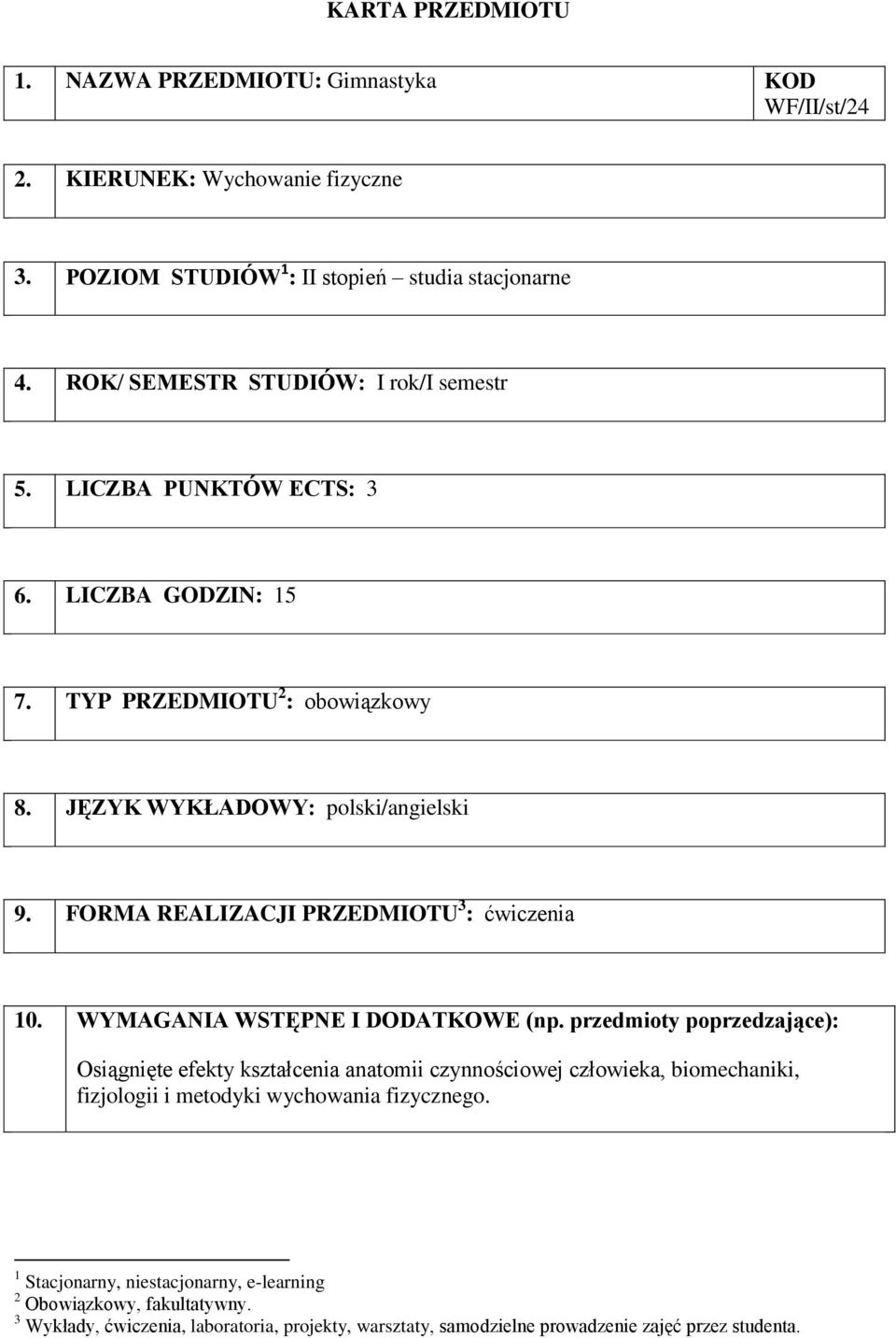 FORMA REALIZACJI PRZEDMIOTU 3 : 10. WYMAGANIA WSTĘPNE I DODATKOWE (np.