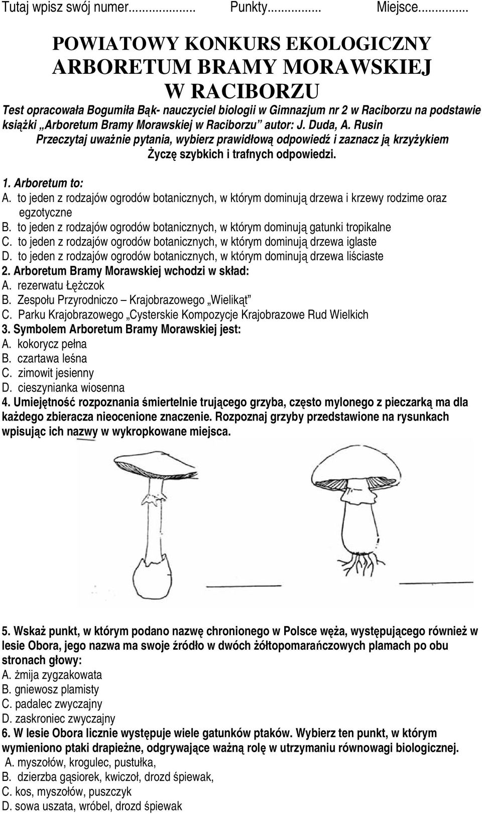 w Raciborzu autor: J. Duda, A. Rusin Przeczytaj uważnie pytania, wybierz prawidłową odpowiedź i zaznacz ją krzyżykiem Życzę szybkich i trafnych odpowiedzi. 1. Arboretum to: A.