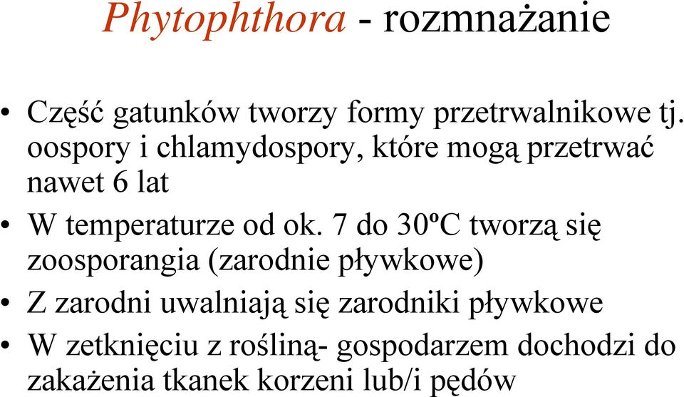7 do 30ºC tworzą ą się ę zoosporangia (zarodnie pływkowe) Z zarodni uwalniają się