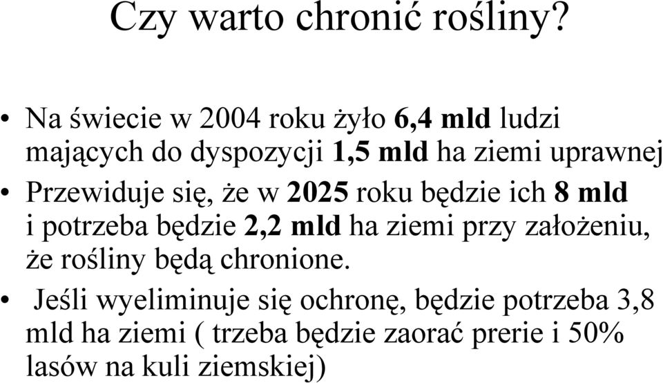 Przewiduje się, że w 2025 roku będzie ich 8 mld i potrzeba będzie ę 2,2 mld ha ziemi przy założeniu,