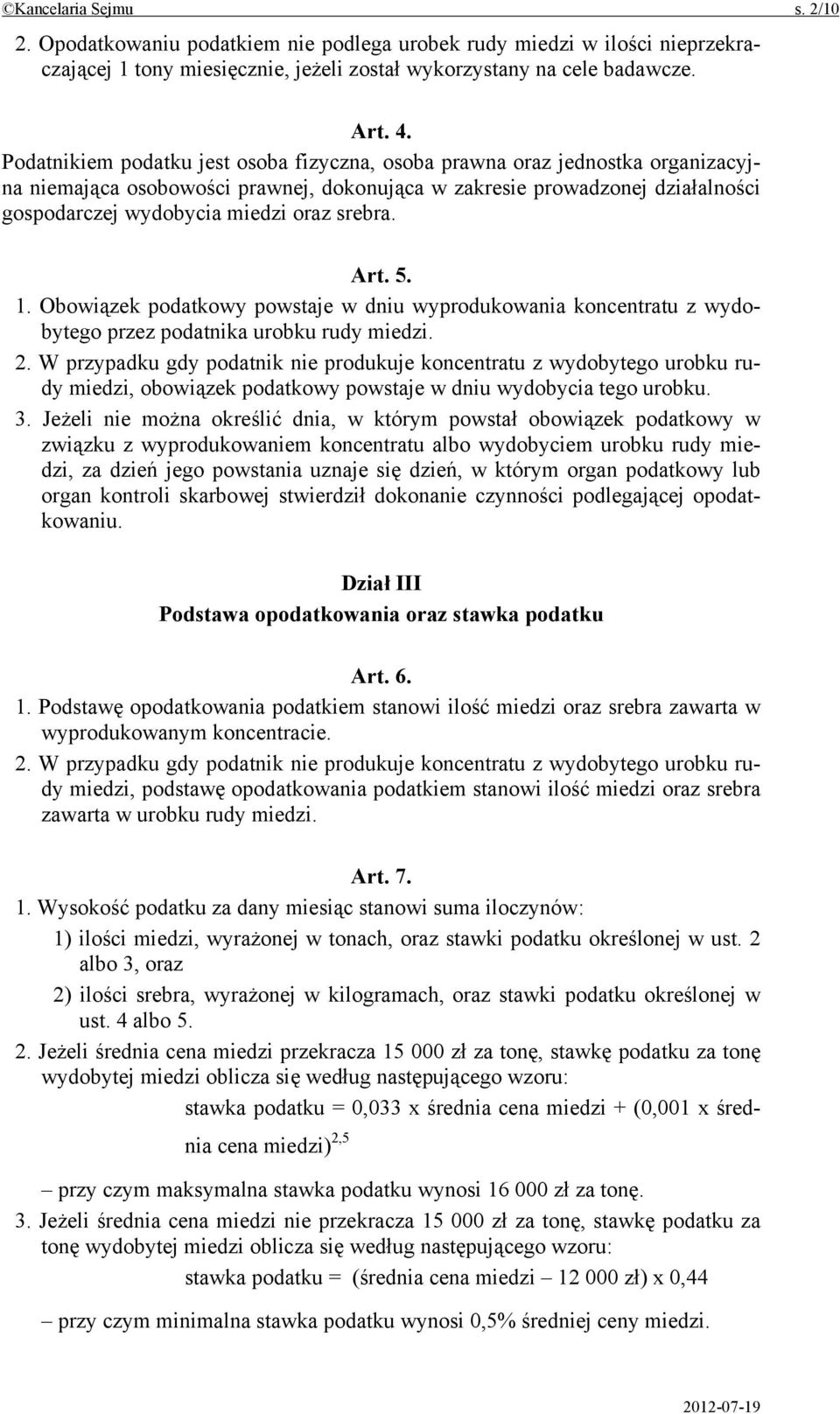 srebra. Art. 5. 1. Obowiązek podatkowy powstaje w dniu wyprodukowania koncentratu z wydobytego przez podatnika urobku rudy miedzi. 2.