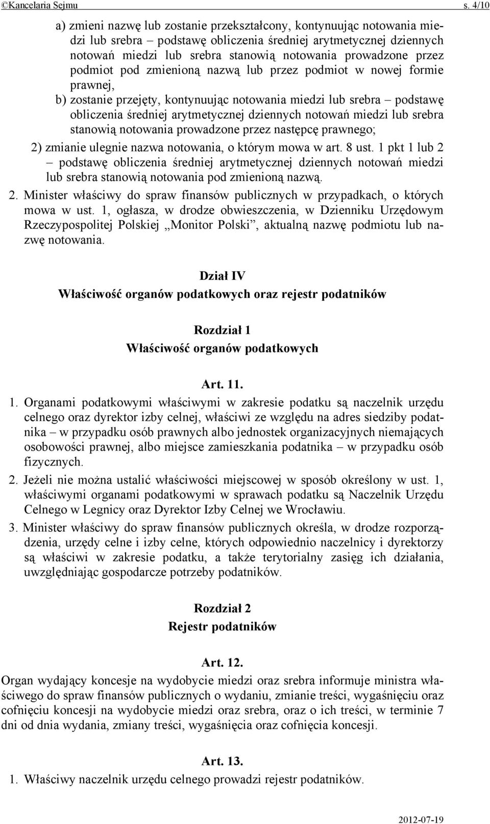 przez podmiot pod zmienioną nazwą lub przez podmiot w nowej formie prawnej, b) zostanie przejęty, kontynuując notowania miedzi lub srebra podstawę obliczenia średniej arytmetycznej dziennych notowań