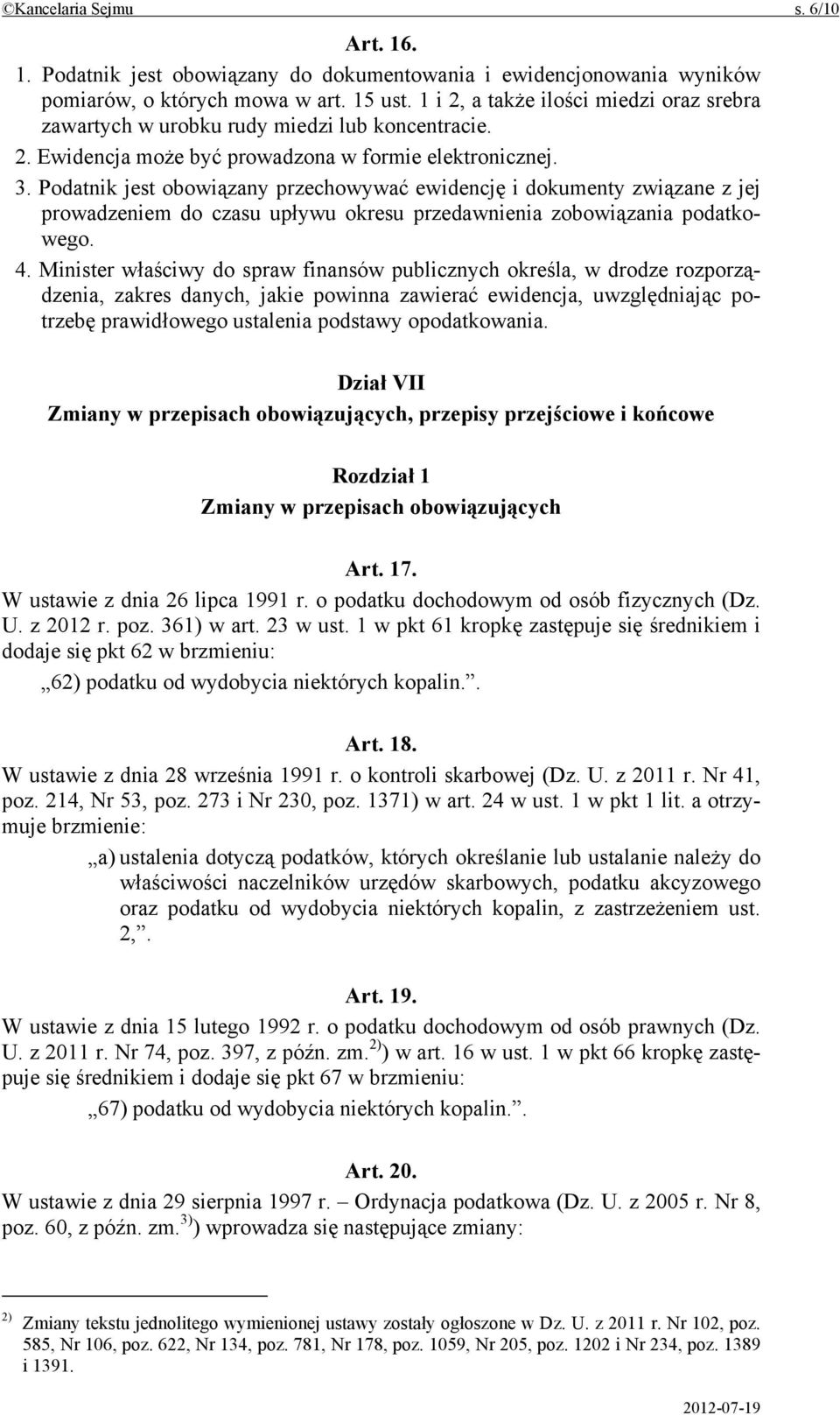 Podatnik jest obowiązany przechowywać ewidencję i dokumenty związane z jej prowadzeniem do czasu upływu okresu przedawnienia zobowiązania podatkowego. 4.