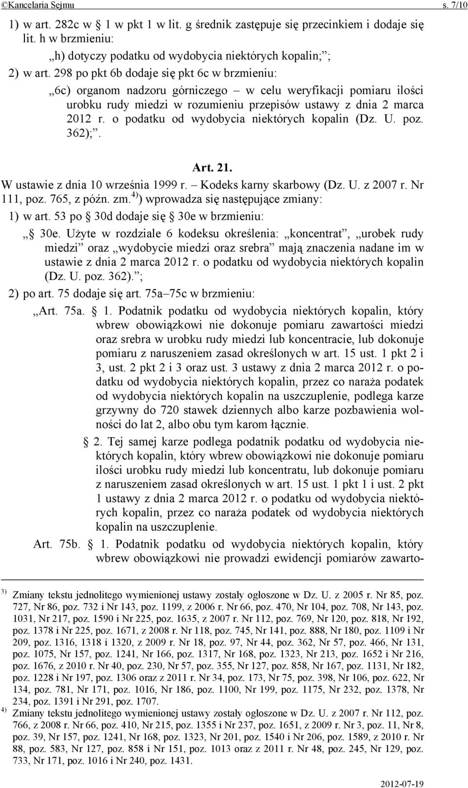 o podatku od wydobycia niektórych kopalin (Dz. U. poz. 362);. Art. 21. W ustawie z dnia 10 września 1999 r. Kodeks karny skarbowy (Dz. U. z 2007 r. Nr 111, poz. 765, z późn. zm.