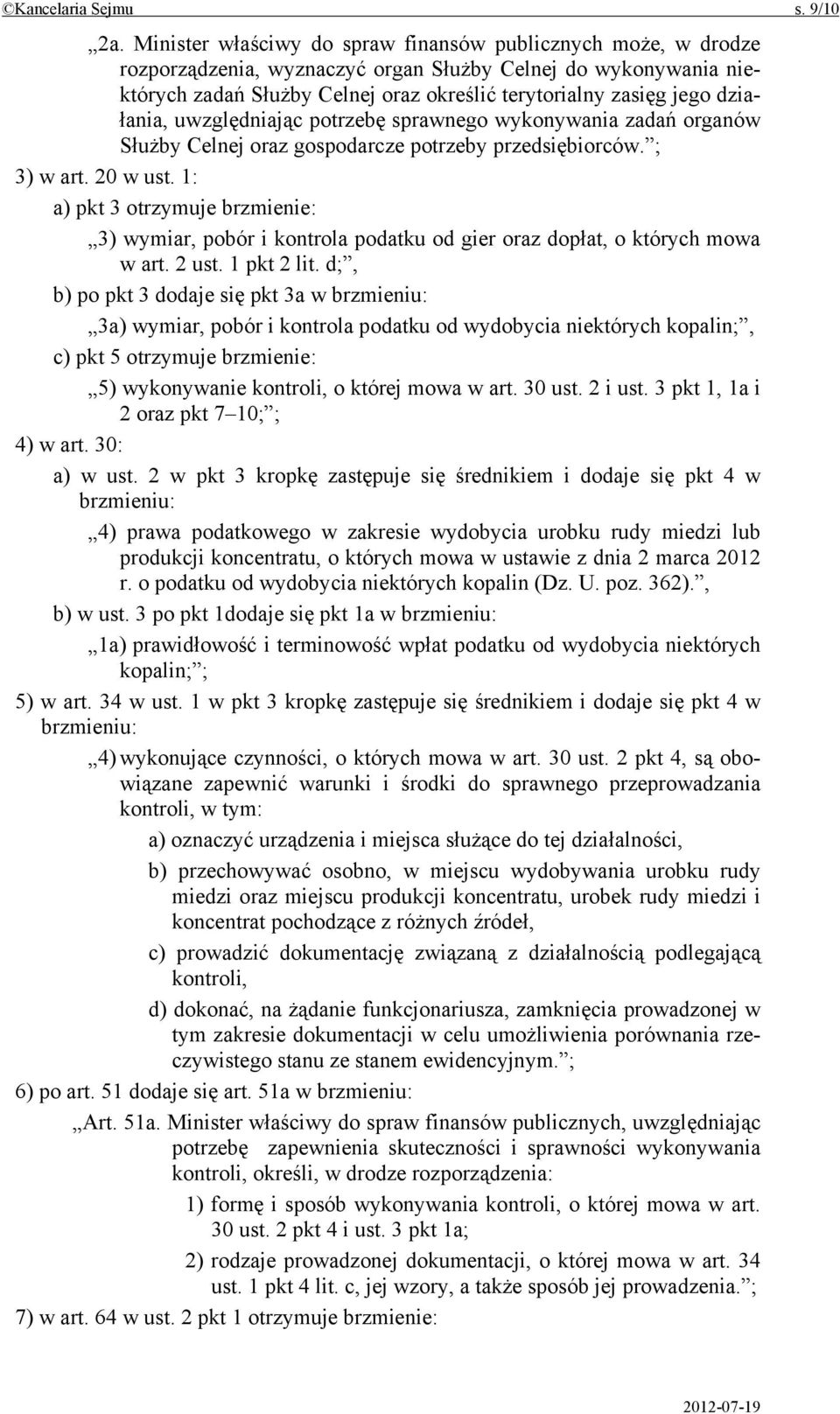 działania, uwzględniając potrzebę sprawnego wykonywania zadań organów Służby Celnej oraz gospodarcze potrzeby przedsiębiorców. ; 3) w art. 20 w ust.