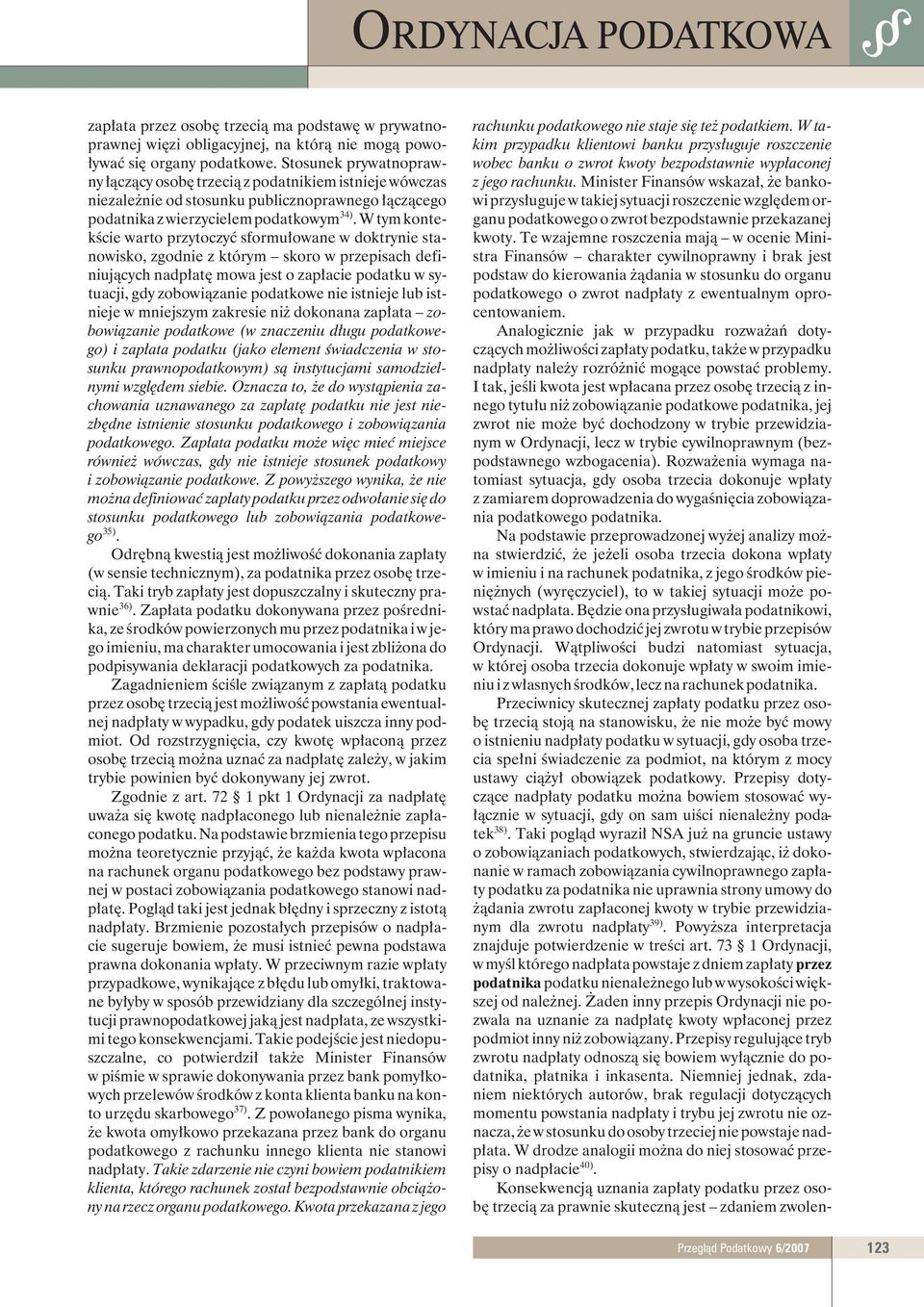 W tym kontekœcie warto przytoczyæ sformu³owane w doktrynie stanowisko, zgodnie z którym skoro w przepisach definiuj¹cych nadp³atê mowa jest o zap³acie podatku w sytuacji, gdy zobowi¹zanie podatkowe