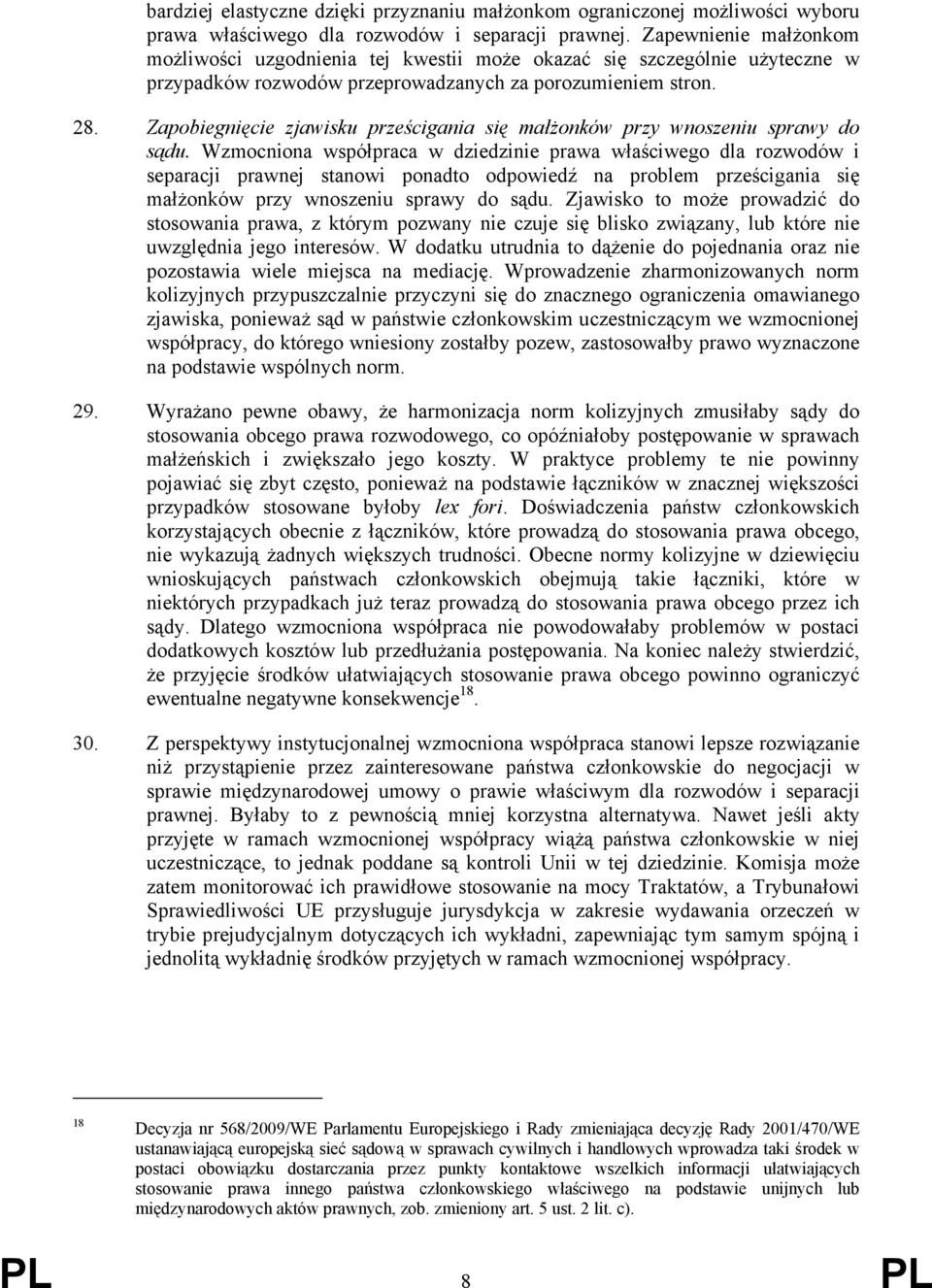 Zapobiegnięcie zjawisku prześcigania się małżonków przy wnoszeniu sprawy do sądu.