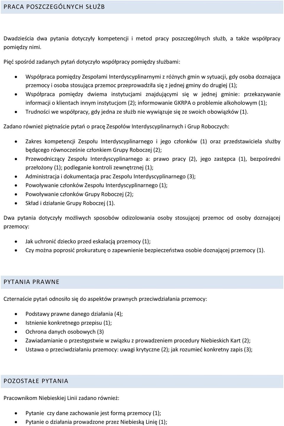 przemoc przeprowadziła się z jednej gminy do drugiej (1); Współpraca pomiędzy dwiema instytucjami znajdującymi się w jednej gminie: przekazywanie informacji o klientach innym instytucjom (2);