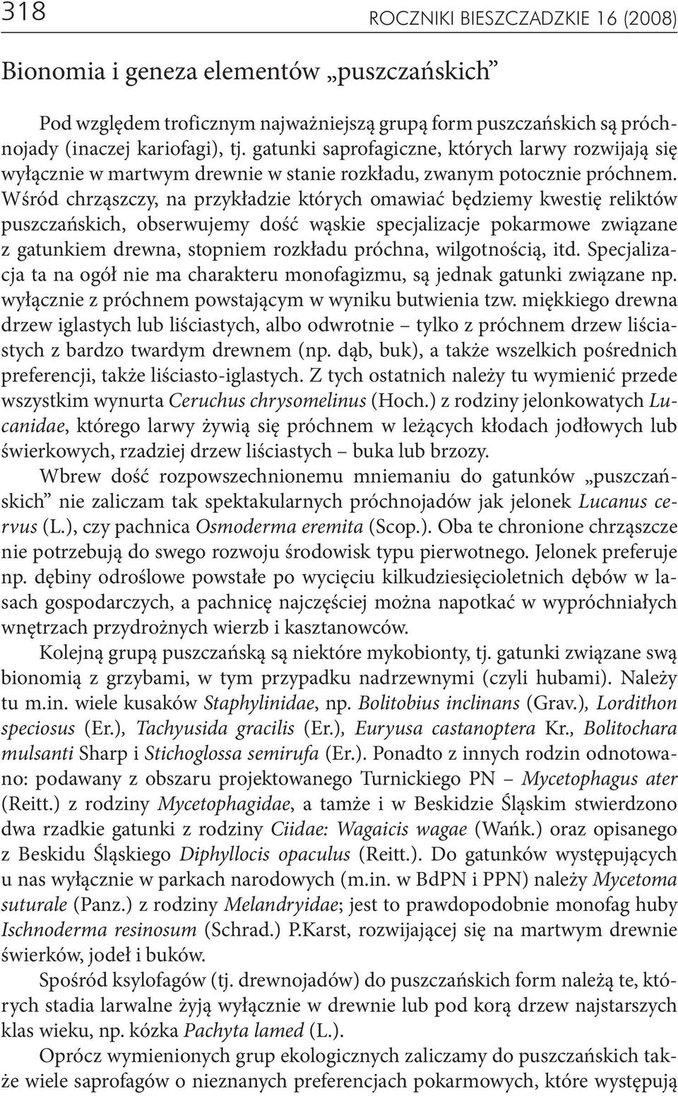 Wśród chrząszczy, na przykładzie których omawiać będziemy kwestię reliktów puszczańskich, obserwujemy dość wąskie specjalizacje pokarmowe związane z gatunkiem drewna, stopniem rozkładu próchna,