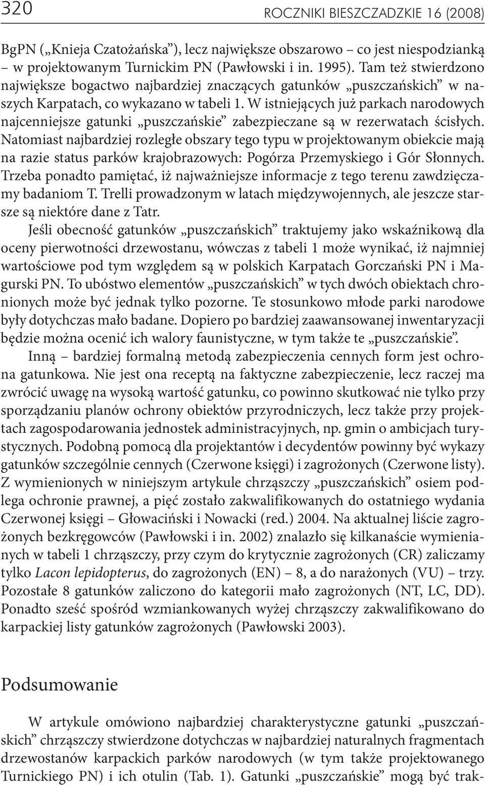 W istniejących już parkach narodowych najcenniejsze gatunki puszczańskie zabezpieczane są w rezerwatach ścisłych.