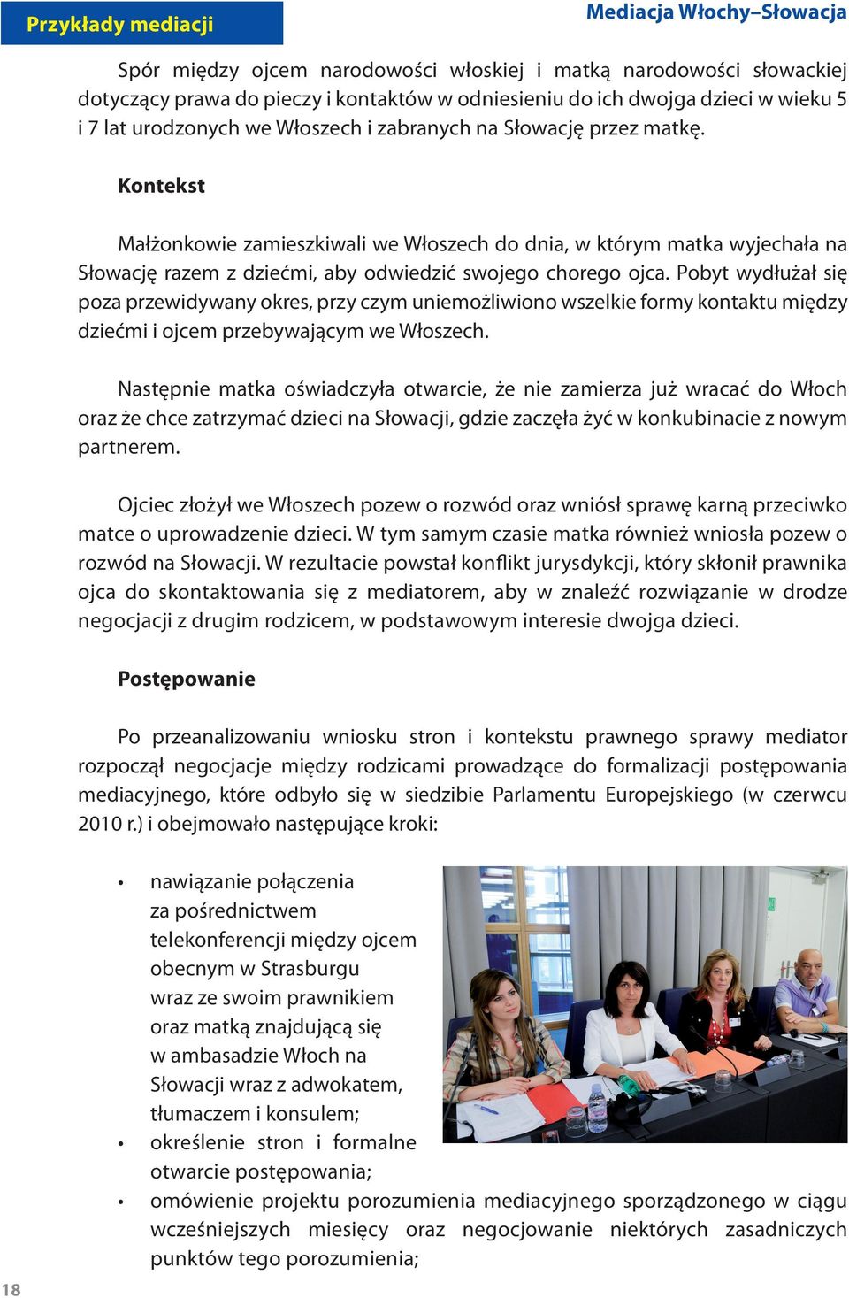 Kontekst Małżonkowie zamieszkiwali we Włoszech do dnia, w którym matka wyjechała na Słowację razem z dziećmi, aby odwiedzić swojego chorego ojca.