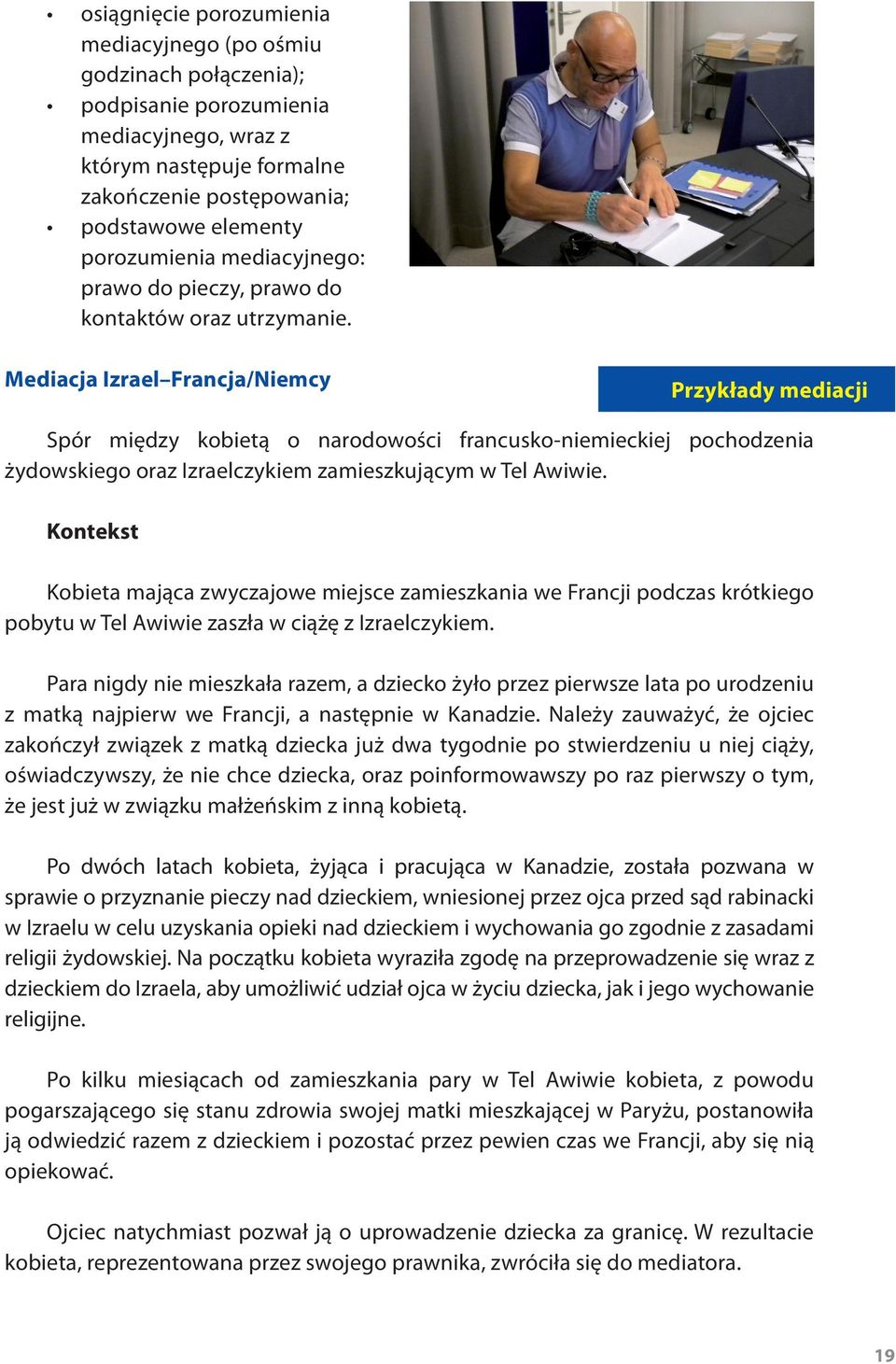 Mediacja Izrael Francja/Niemcy Przykłady mediacji Spór między kobietą o narodowości francusko-niemieckiej pochodzenia żydowskiego oraz Izraelczykiem zamieszkującym w Tel Awiwie.