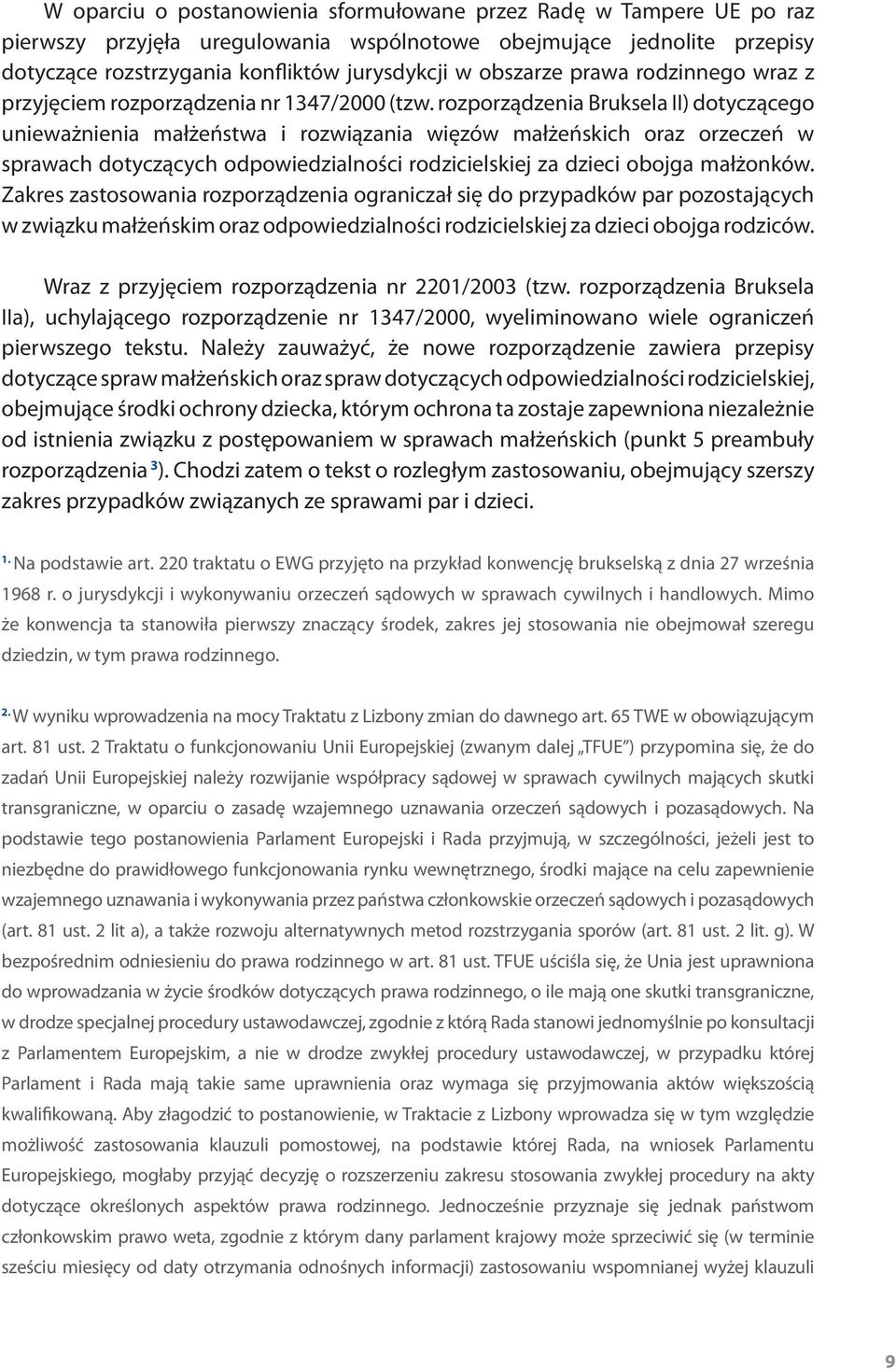 rozporządzenia Bruksela II) dotyczącego unieważnienia małżeństwa i rozwiązania więzów małżeńskich oraz orzeczeń w sprawach dotyczących odpowiedzialności rodzicielskiej za dzieci obojga małżonków.