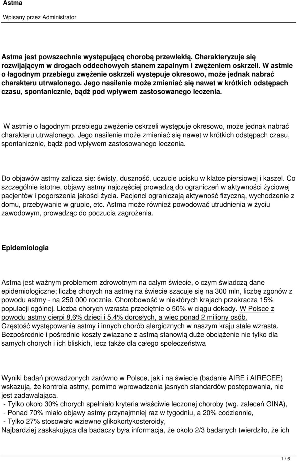 Jego nasilenie może zmieniać się nawet w krótkich odstępach czasu, spontanicznie, bądź pod wpływem zastosowanego leczenia.