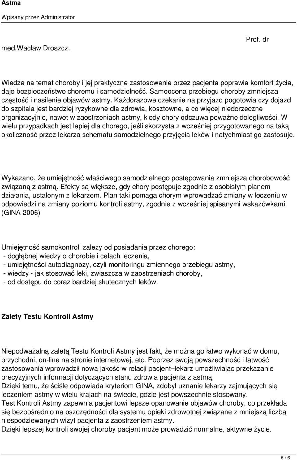 Każdorazowe czekanie na przyjazd pogotowia czy dojazd do szpitala jest bardziej ryzykowne dla zdrowia, kosztowne, a co więcej niedorzeczne organizacyjnie, nawet w zaostrzeniach astmy, kiedy chory
