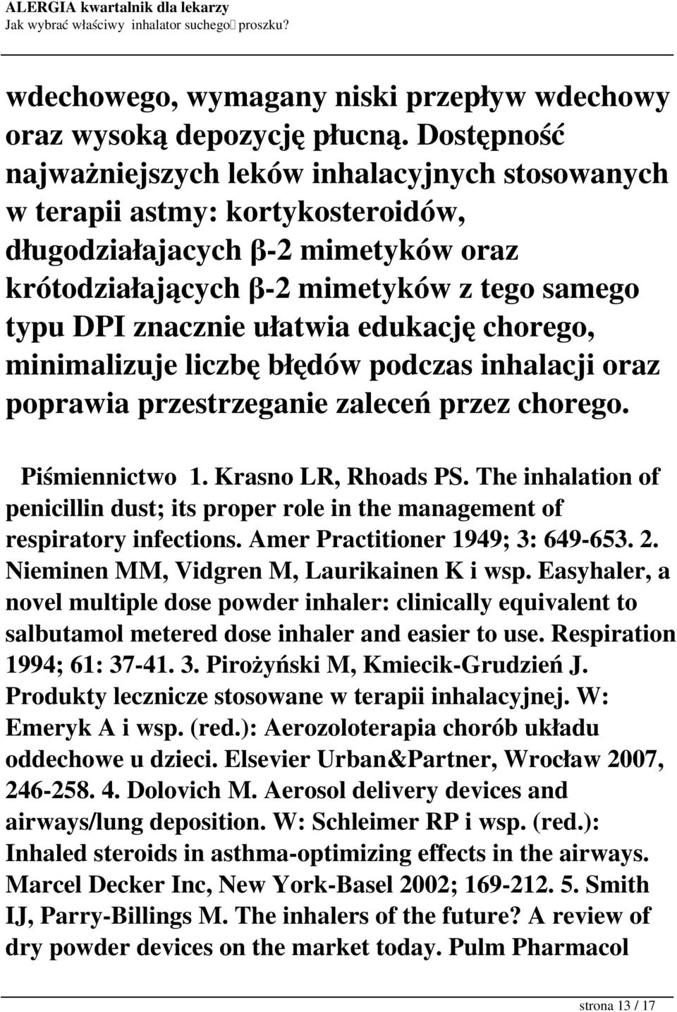 ułatwia edukację chorego, minimalizuje liczbę błędów podczas inhalacji oraz poprawia przestrzeganie zaleceń przez chorego. Piśmiennictwo 1. Krasno LR, Rhoads PS.