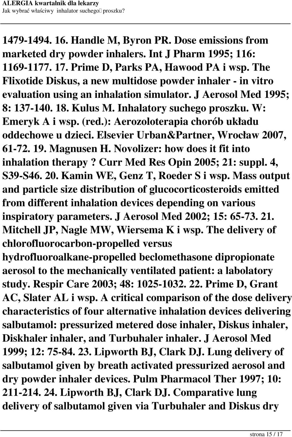 (red.): Aerozoloterapia chorób układu oddechowe u dzieci. Elsevier Urban&Partner, Wrocław 2007, 61-72. 19. Magnusen H. Novolizer: how does it fit into inhalation therapy?