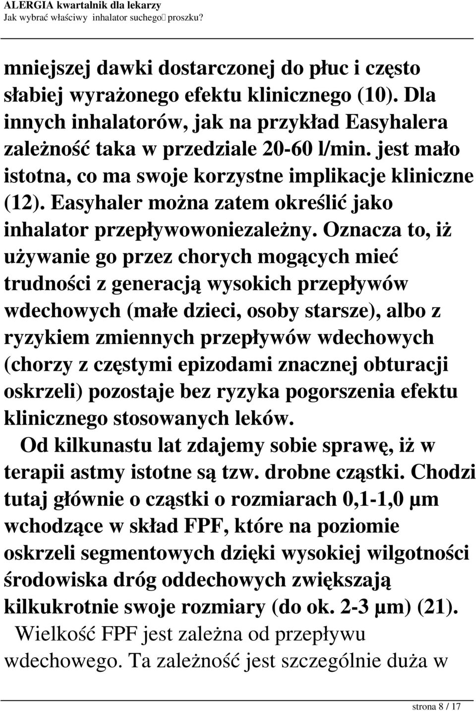 Oznacza to, iż używanie go przez chorych mogących mieć trudności z generacją wysokich przepływów wdechowych (małe dzieci, osoby starsze), albo z ryzykiem zmiennych przepływów wdechowych (chorzy z