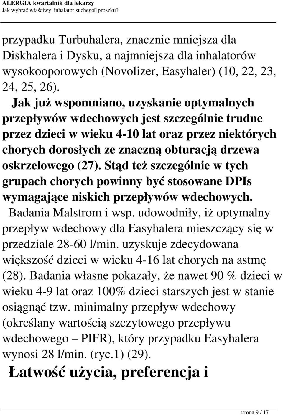 (27). Stąd też szczególnie w tych grupach chorych powinny być stosowane DPIs wymagające niskich przepływów wdechowych. Badania Malstrom i wsp.