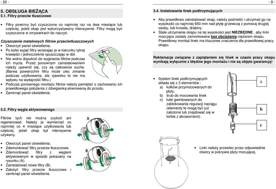 Po kolei wyjąć filtry wciskając je w kierunku tylnej krawędzi i jednocześnie opuszczając w dół. Nie wolno dopuścić do wyginania filtrów podczas ich mycia.