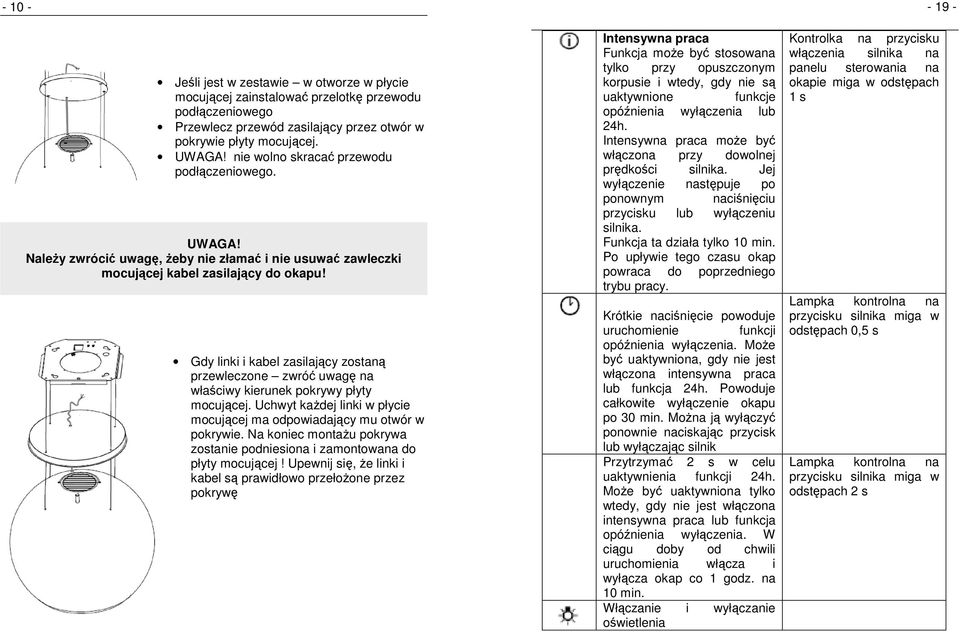 Gdy linki i kabel zasilający zostaną przewleczone zwróć uwagę na właściwy kierunek pokrywy płyty mocującej. Uchwyt każdej linki w płycie mocującej ma odpowiadający mu otwór w pokrywie.