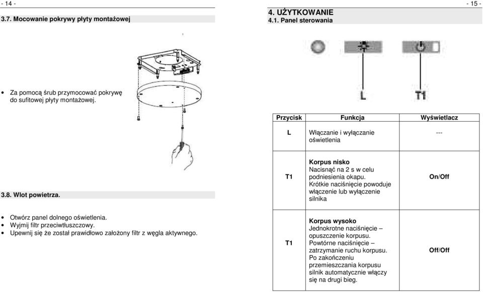 Krótkie naciśnięcie powoduje włączenie lub wyłączenie silnika On/Off Otwórz panel dolnego oświetlenia. Wyjmij filtr przeciwtłuszczowy.