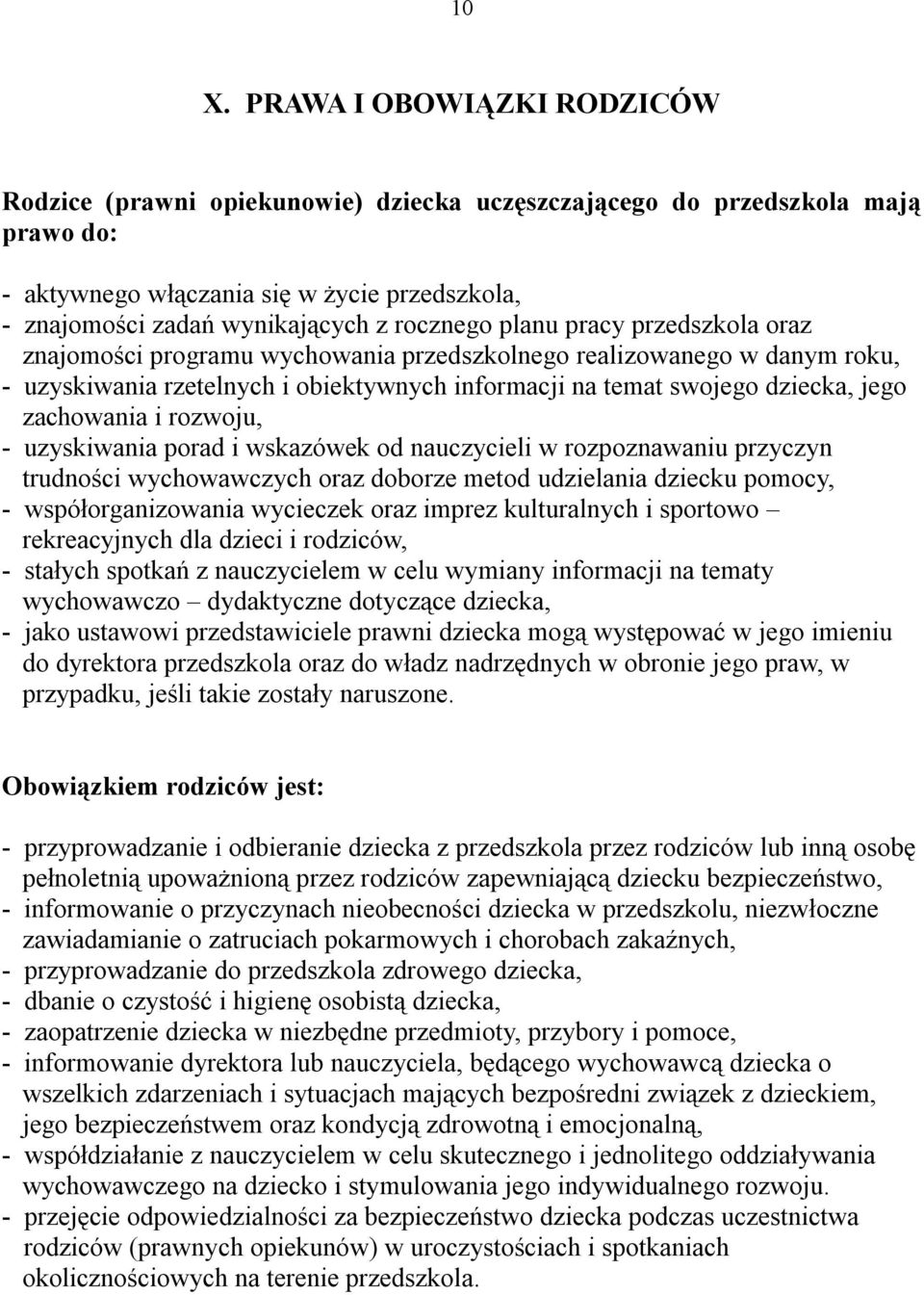 zachowania i rozwoju, - uzyskiwania porad i wskazówek od nauczycieli w rozpoznawaniu przyczyn trudności wychowawczych oraz doborze metod udzielania dziecku pomocy, - współorganizowania wycieczek oraz