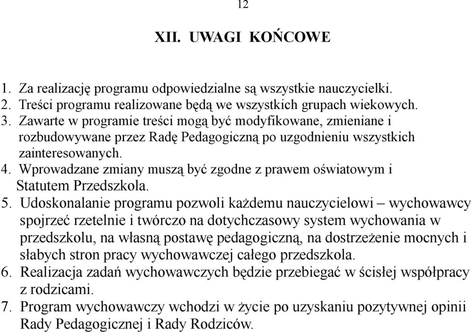 Wprowadzane zmiany muszą być zgodne z prawem oświatowym i Statutem Przedszkola. 5.