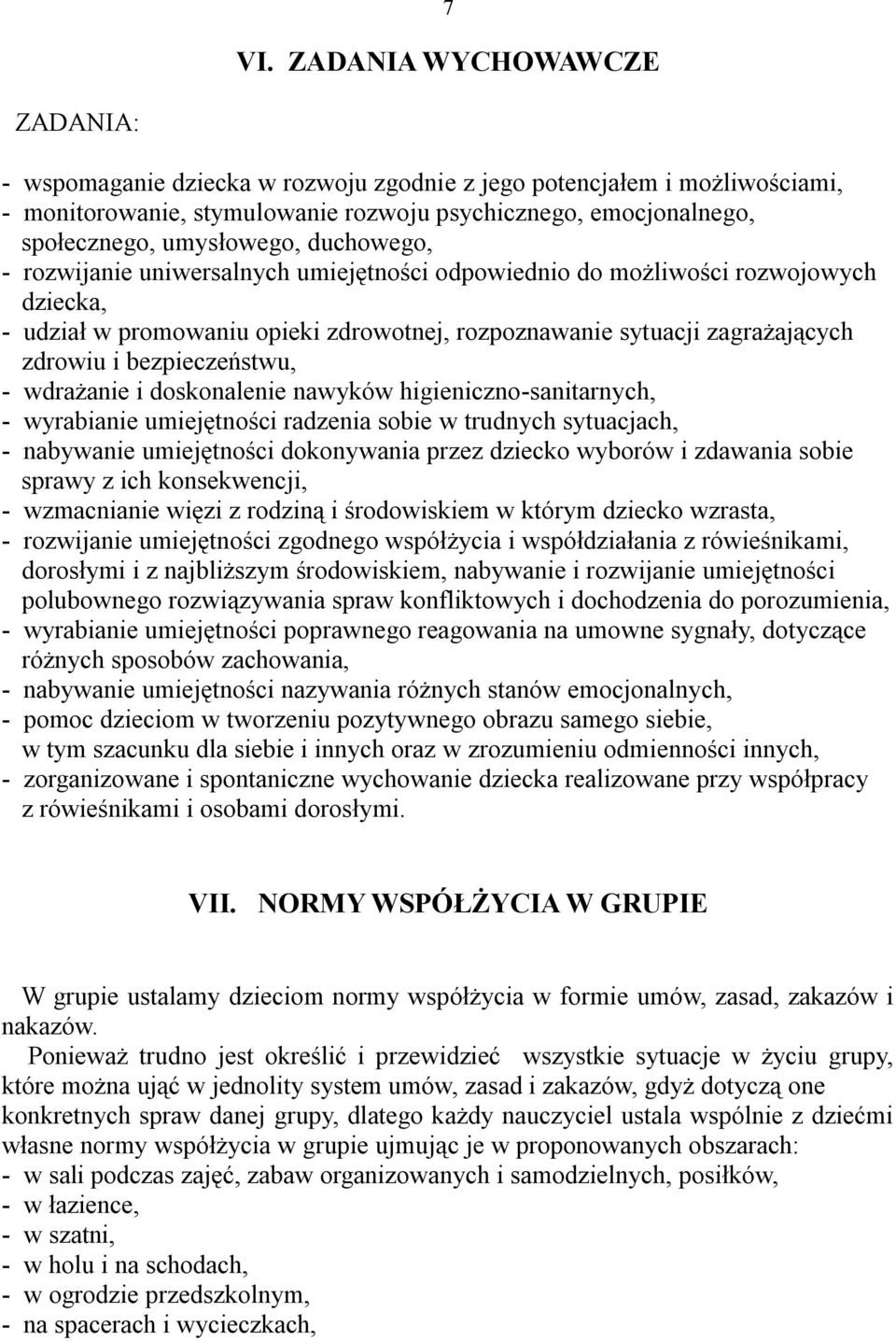 bezpieczeństwu, - wdrażanie i doskonalenie nawyków higieniczno-sanitarnych, - wyrabianie umiejętności radzenia sobie w trudnych sytuacjach, - nabywanie umiejętności dokonywania przez dziecko wyborów
