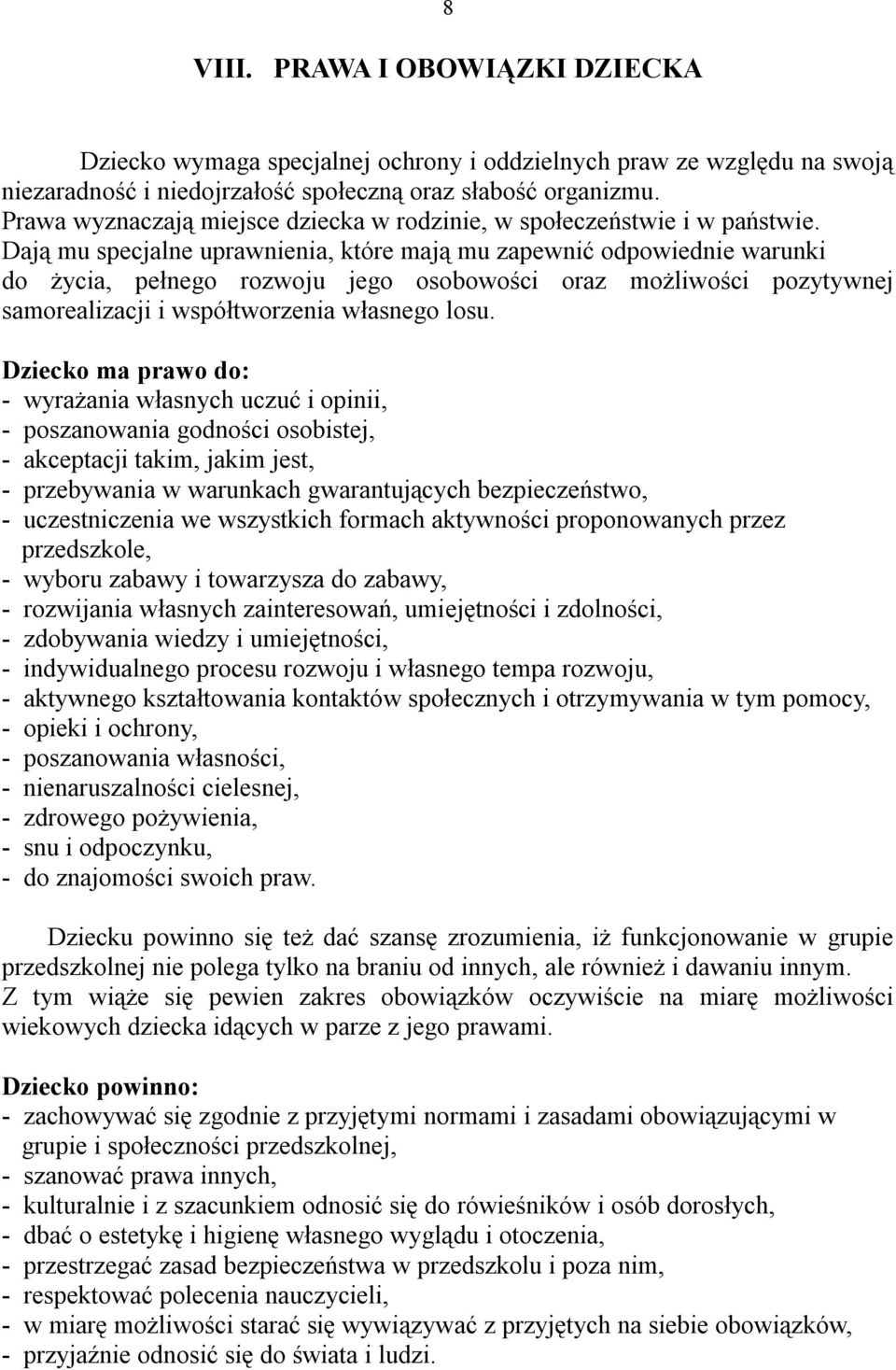 Dają mu specjalne uprawnienia, które mają mu zapewnić odpowiednie warunki do życia, pełnego rozwoju jego osobowości oraz możliwości pozytywnej samorealizacji i współtworzenia własnego losu.