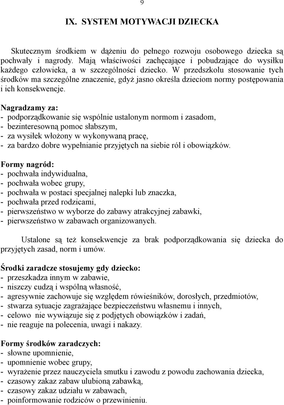 W przedszkolu stosowanie tych środków ma szczególne znaczenie, gdyż jasno określa dzieciom normy postępowania i ich konsekwencje.