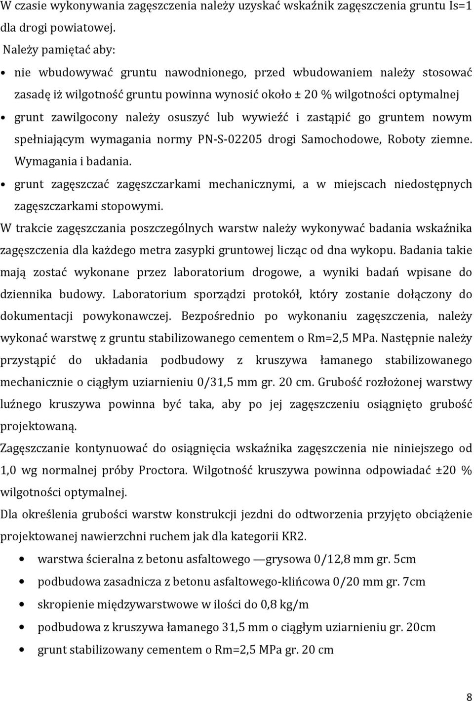 osuszyć lub wywieźć i zastąpić go gruntem nowym spełniającym wymagania normy PN-S-02205 drogi Samochodowe, Roboty ziemne. Wymagania i badania.