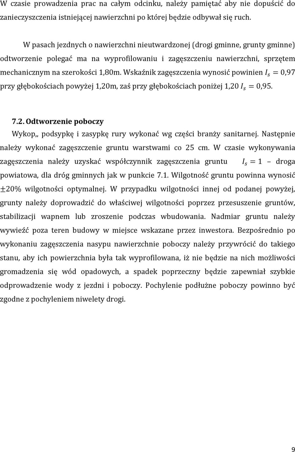 Wskaźnik zagęszczenia wynosić powinien =0,97 przy głębokościach powyżej 1,20m, zaś przy głębokościach poniżej 1,20 =0,95. 7.2. poboczy Wykop,, podsypkę i zasypkę rury wykonać wg części branży sanitarnej.