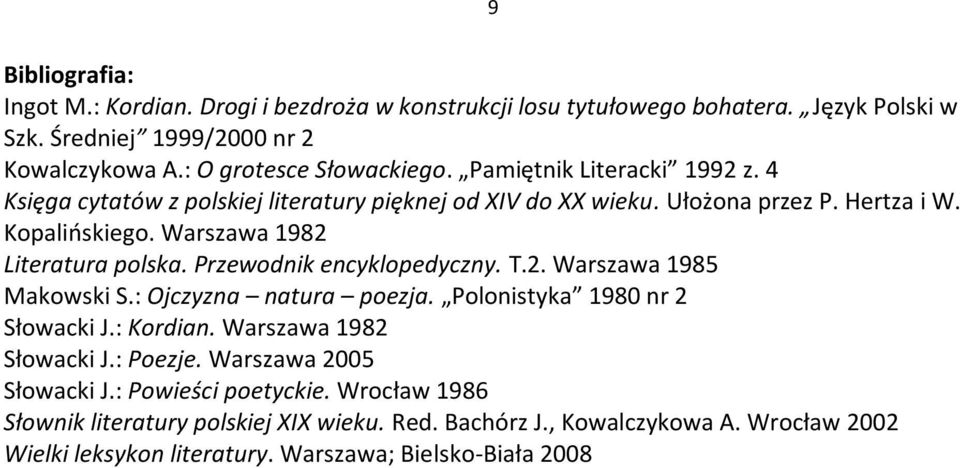 Przewodnik encyklopedyczny. T.2. Warszawa 1985 Makowski S.: Ojczyzna natura poezja. Polonistyka 1980 nr 2 Słowacki J.: Kordian. Warszawa 1982 Słowacki J.: Poezje.