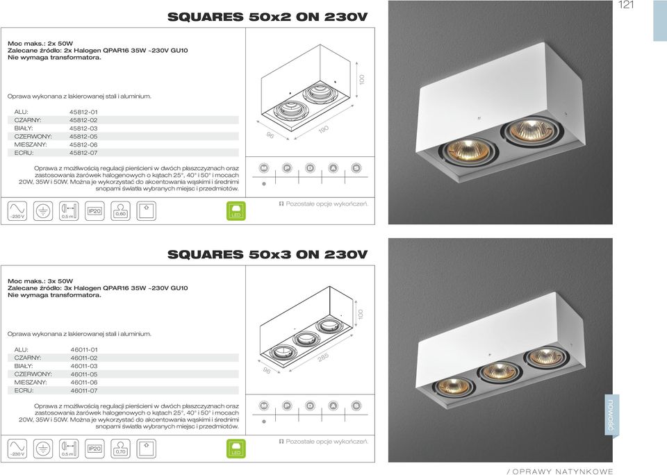 20W, 35W i 50W. Można je wykorzystać do akcentowania wąskimi i średnimi snopami światła wybranych miejsc i przedmiotów. 0,60 SQUARES 50x3 ON 230V Moc maks.