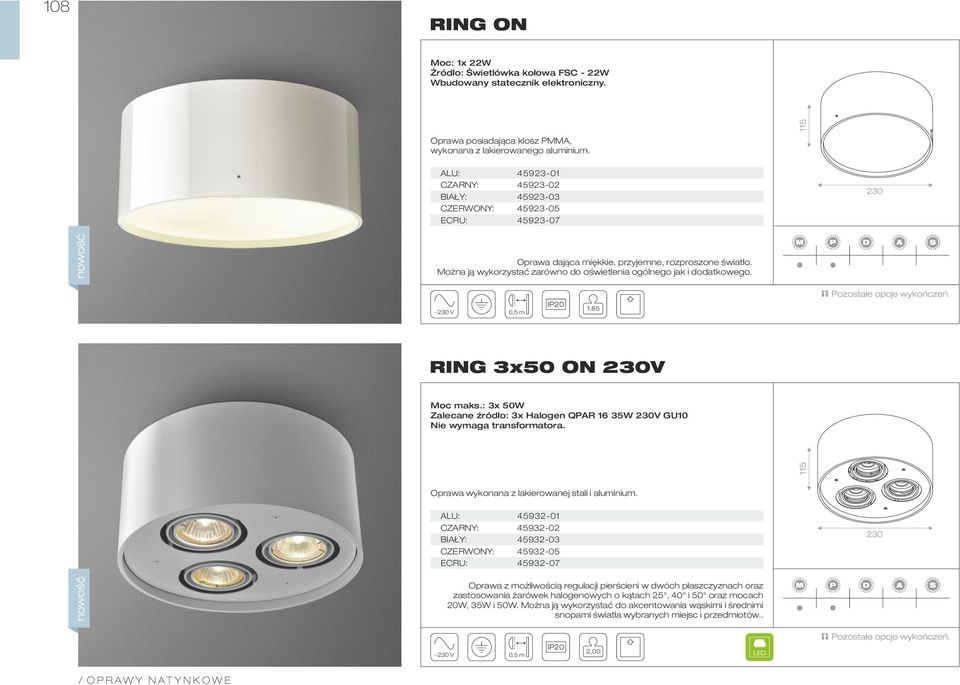 1,85 RING 3x50 ON 230V Moc maks.: 3x 50W Zalecane źródło: 3x Halogen QPAR 16 35W 230V GU10 Nie wymaga transformatora. Oprawa wykonana z lakierowanej stali i aluminium.