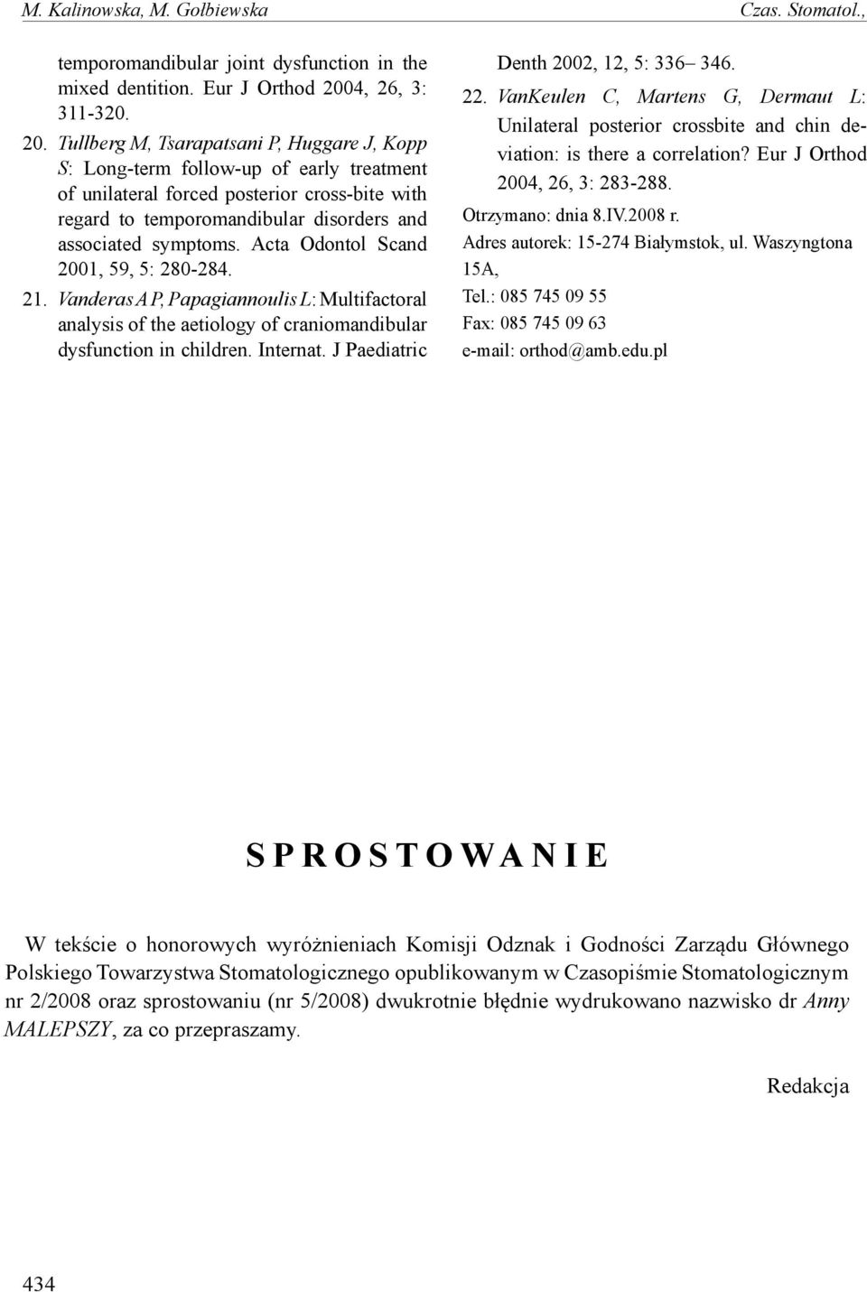 Tullberg M, Tsarapatsani P, Huggare J, Kopp S: Long-term follow-up of early treatment of unilateral forced posterior cross-bite with regard to temporomandibular disorders and associated symptoms.