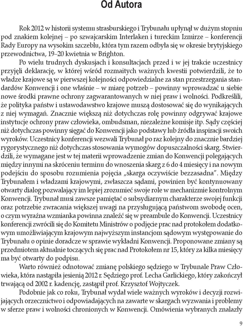 Po wielu trudnych dyskusjach i konsultacjach przed i w jej trakcie uczestnicy przyjęli deklarację, w której wśród rozmaitych ważnych kwestii potwierdzili, że to władze krajowe są w pierwszej