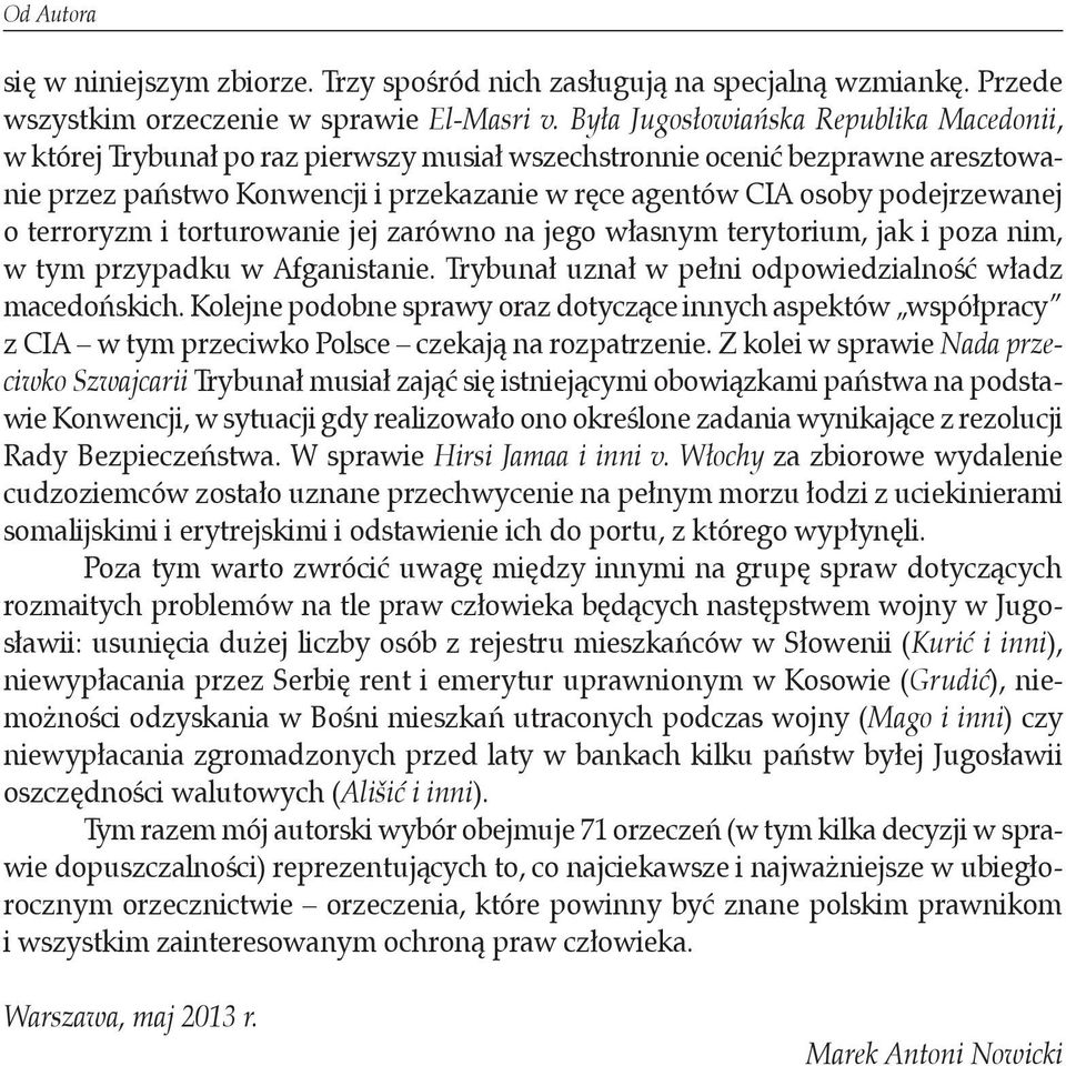 zarówno na jego własnym terytorium, jak i poza nim, w tym przypadku w Afganistanie. Trybunał uznał w pełni odpowiedzialność władz macedońskich.