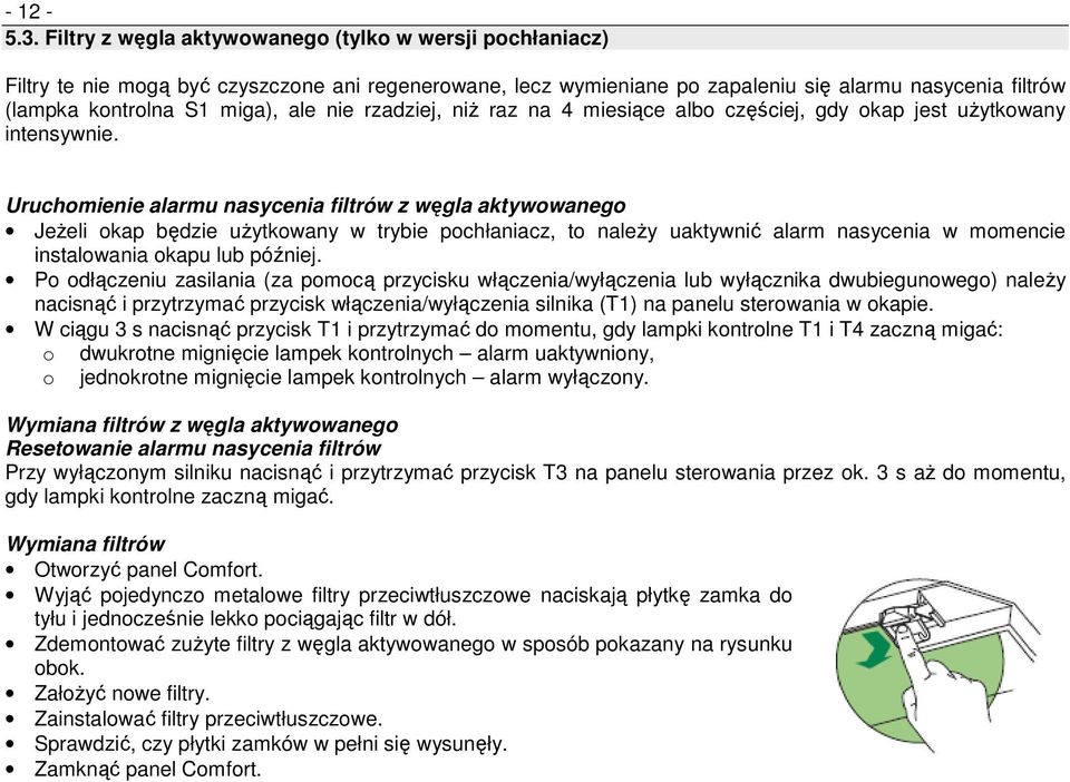 nie rzadziej, niŝ raz na 4 miesiące albo częściej, gdy okap jest uŝytkowany intensywnie.