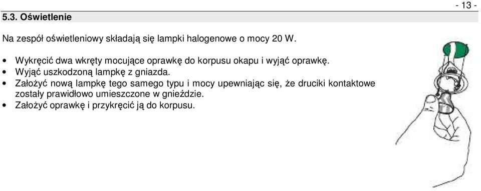 Wyjąć uszkodzoną lampkę z gniazda.