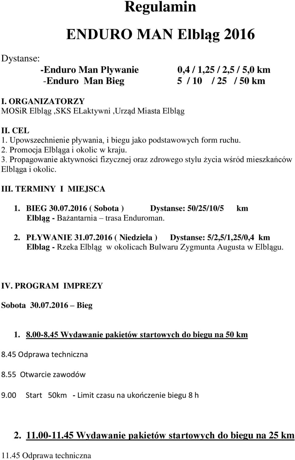 Propagowanie aktywności fizycznej oraz zdrowego stylu życia wśród mieszkańców Elbląga i okolic. III. TERMINY I MIEJSCA 1. BIEG 30.07.