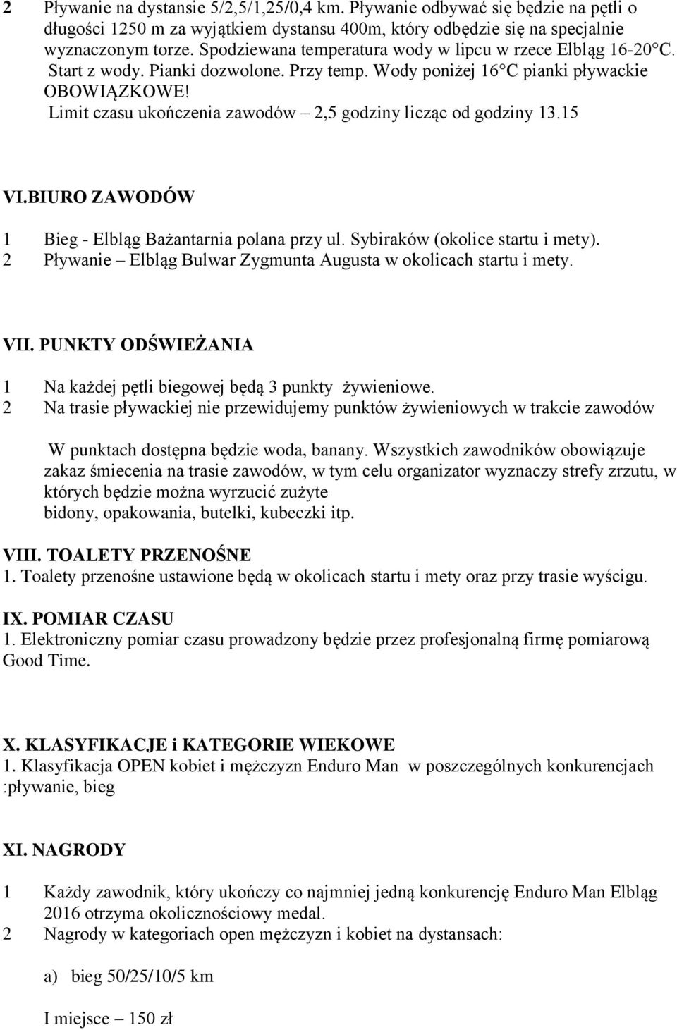 Limit czasu ukończenia zawodów 2,5 godziny licząc od godziny 13.15 VI.BIURO ZAWODÓW 1 Bieg - Elbląg Bażantarnia polana przy ul. Sybiraków (okolice startu i mety).
