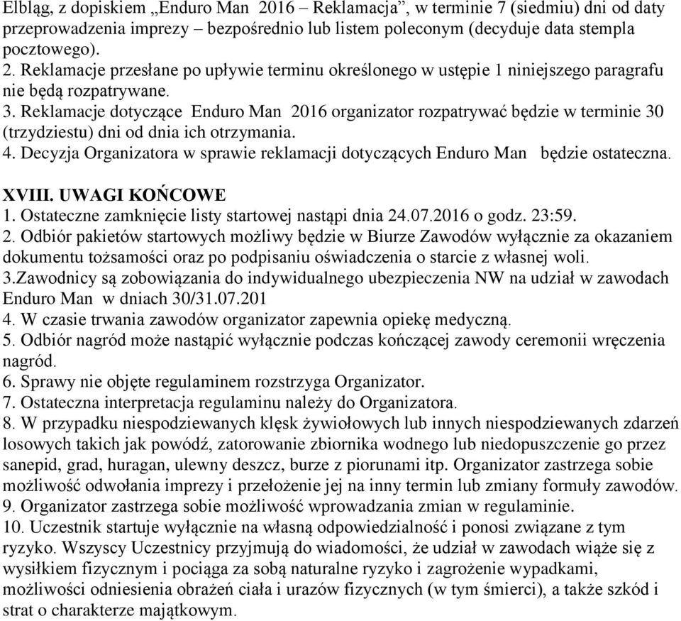 Decyzja Organizatora w sprawie reklamacji dotyczących Enduro Man będzie ostateczna. XVIII. UWAGI KOŃCOWE 1. Ostateczne zamknięcie listy startowej nastąpi dnia 24