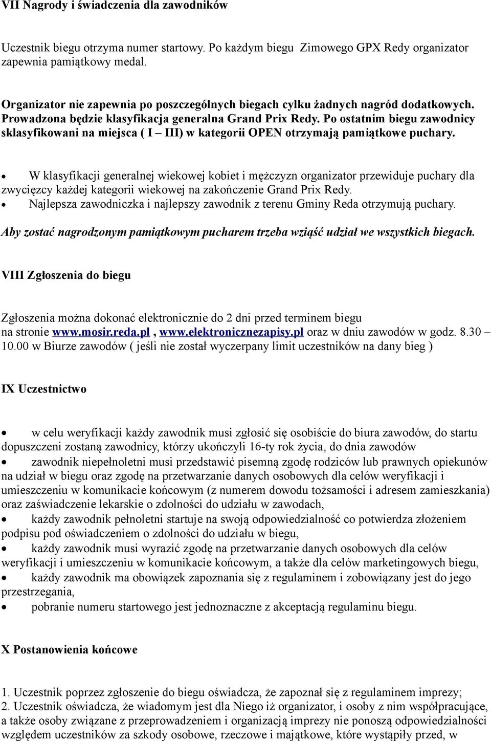 Po ostatnim biegu zawodnicy sklasyfikowani na miejsca ( I III) w kategorii OPEN otrzymają pamiątkowe puchary.